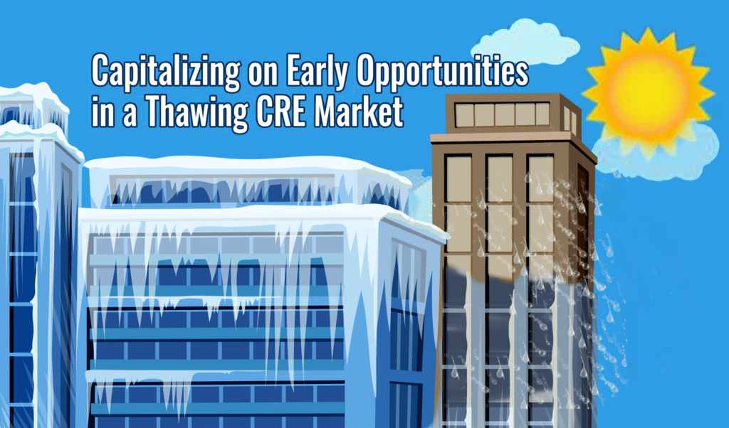 Capitalizing on Early Opportunities in a Thawing CRE Market 